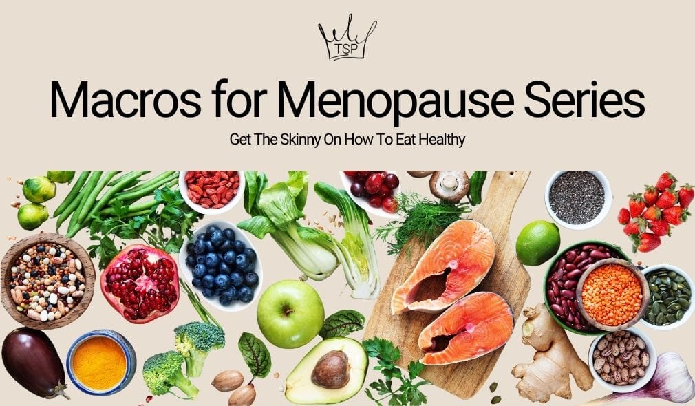 TSP's Macros for Menopause Series: Get The Skinny On Eating Healthier In Menopause